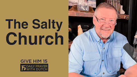 The Salty Church | Give Him 15: Daily Prayer with Dutch | April 17