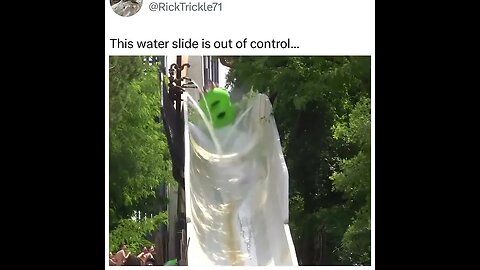 This water slide is out of control.