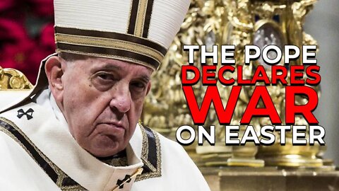 Pope Declares War On Easter