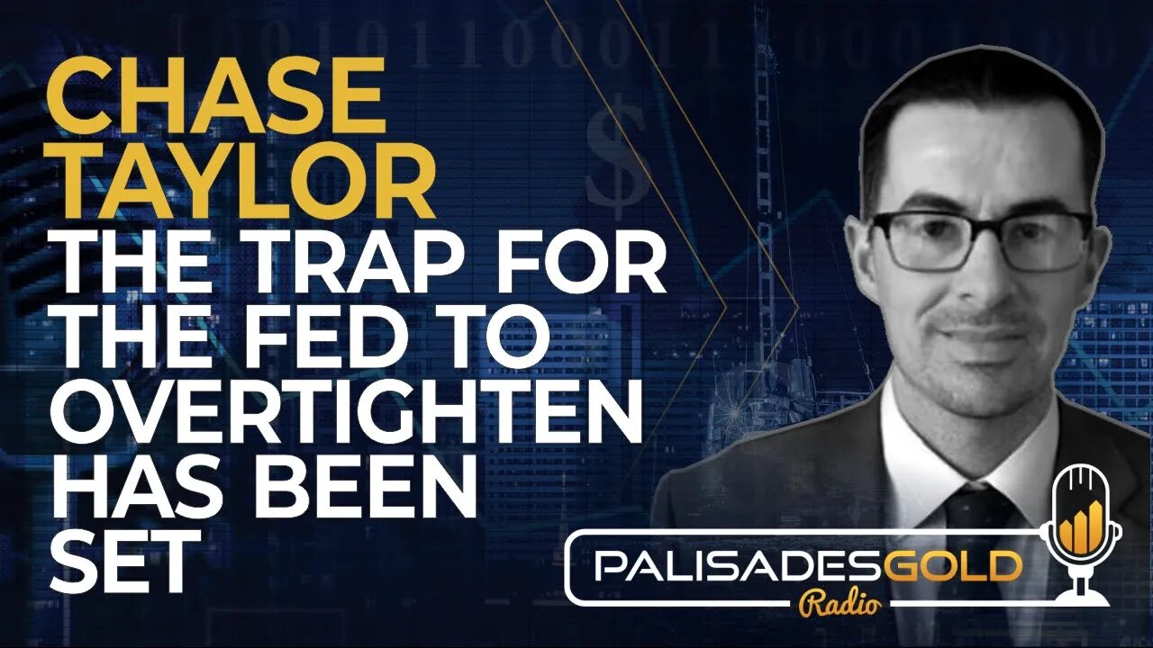 Chase Taylor: The Trap for the Fed to Overtighten has Been Set