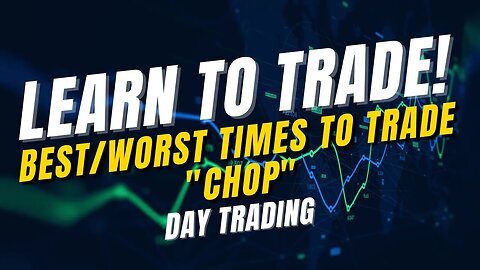 The Best and Worst Times to Trade (Chop)