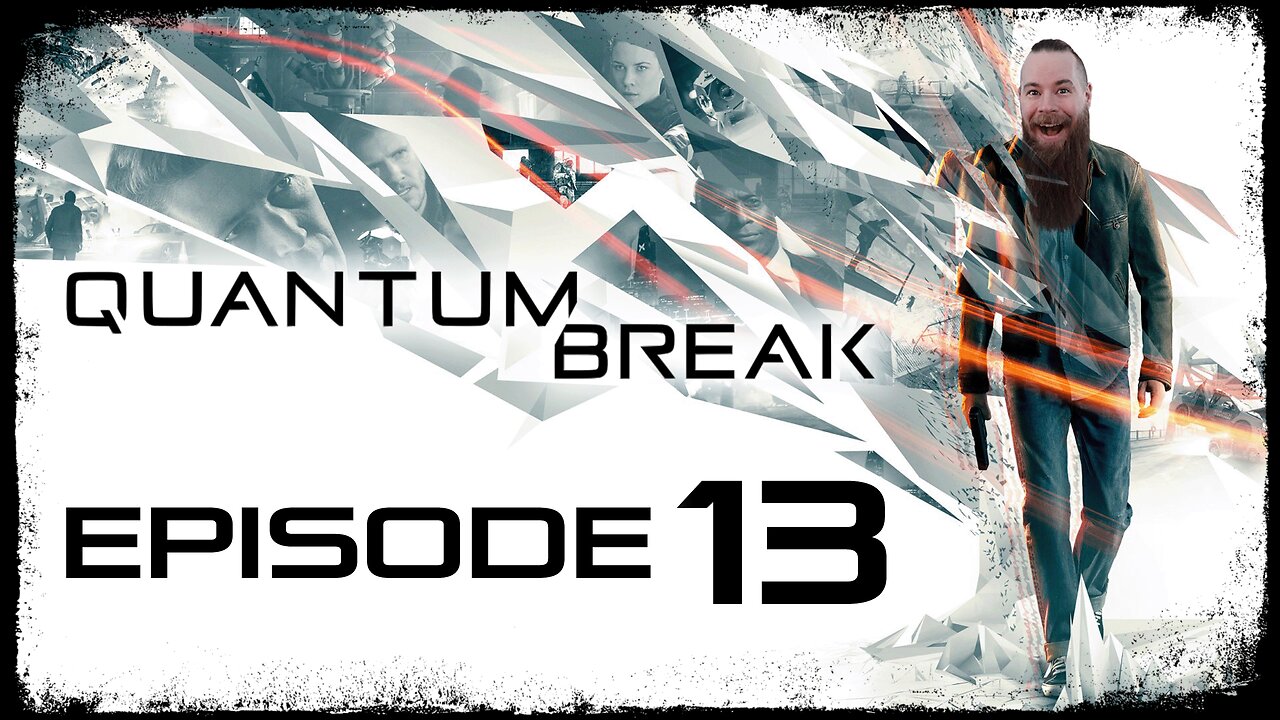 Quantum Break // Episode 13 // THIS CHANGES EVERYTHING // Gameplay Walkthrough