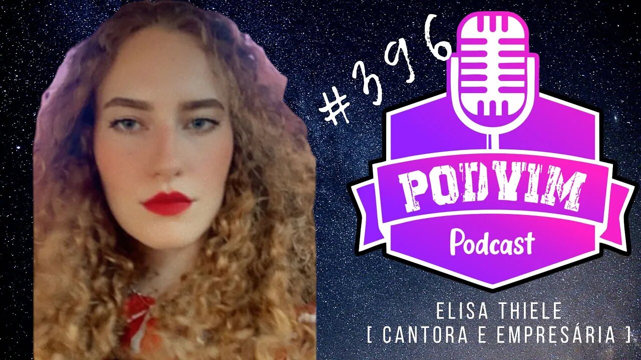 ELISA THIELE [ CANTORA E EMPRESÁRIA ] - PODVIM #396