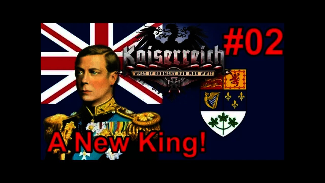 Hearts of Iron IV Kaiserreich - Royal Britain (Canada) 01 A New King & a New Future