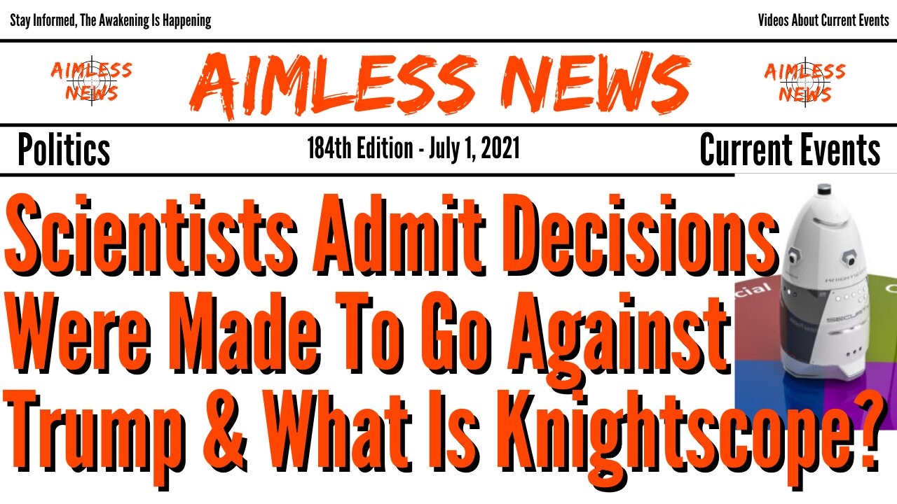 Scientists Admit Decisions Were Made To Go Against Trump & What Is Knightscope?