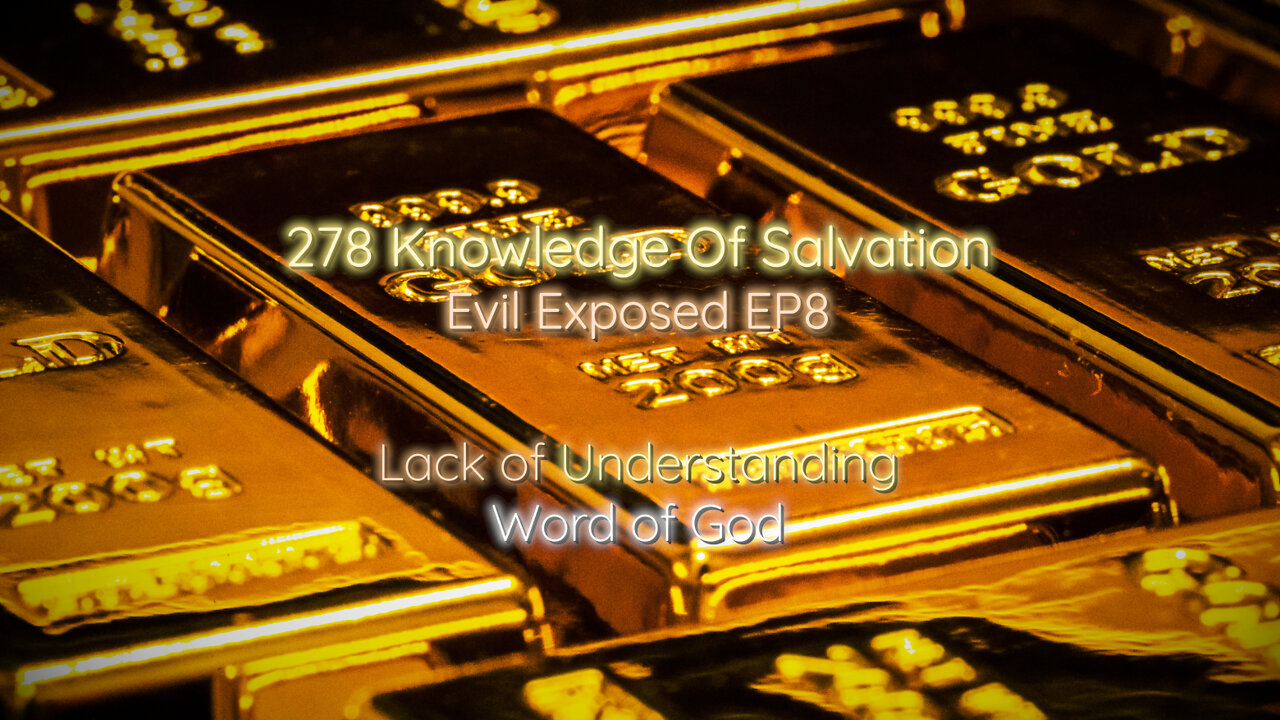 278 Knowledge Of Salvation - Evil Exposed EP8 - Lack of Understanding Word of God