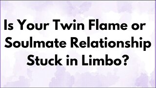 Twin Flame or Soulmate Relationship Stuck in Limbo? Soulmates and Twin Flames Not Moving Forward?