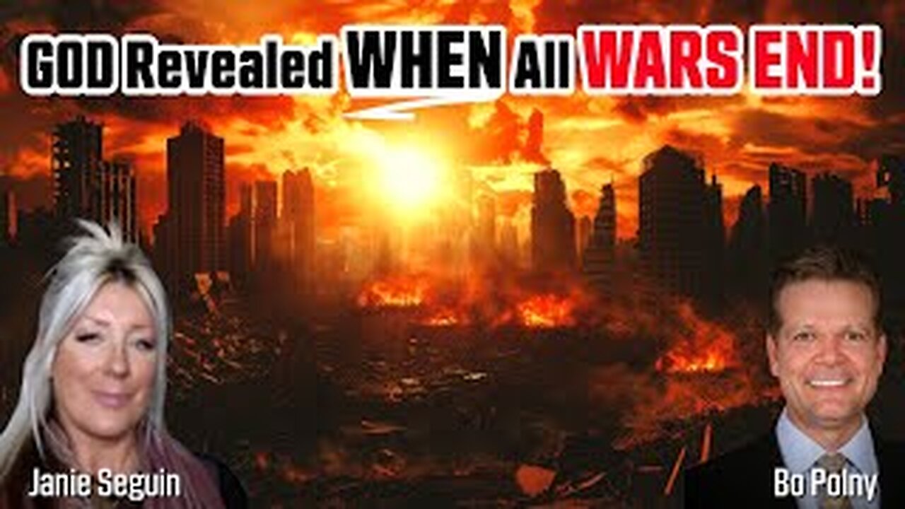 Bo Polny & Janie Seguin - GOD Revealed WHEN All WARS END!!