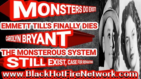 MONSTERS DO EXIST, EMMETT TILL'S FINALLY DIES CAROLYN BRYANT BUT THE MONSTEROUS SYSTEM STILL EXIST