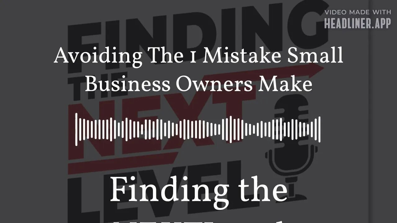 Avoiding The 1 Mistake Small Business Owners Make | Finding the NEXTLevel