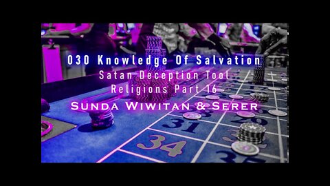 030 Knowledge Of Salvation - Satan Deception Tool - Religions Part 16 Sunda Wiwitan & Serer