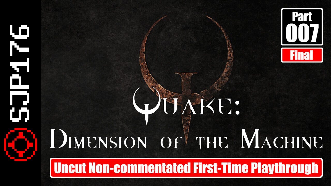 Quake: Dimension of the Machine—Part 007 (Final)—Uncut Non-commentated First-Time Playthrough