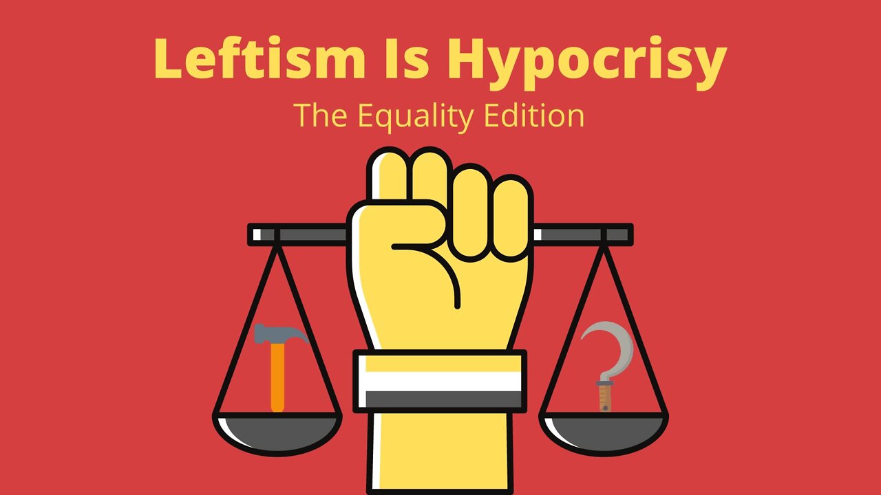 Leftism is Hypocrisy:Equality