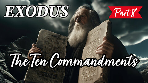 The "Ten Commandments" (Exodus Series - Part 8)