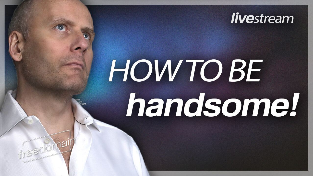 HOW TO BE HANDSOME! Freedomain Livestream