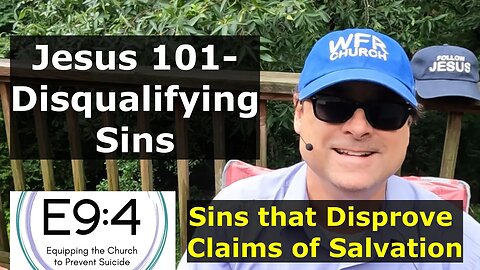 Jesus 101- Disqualifying Sins, Sins that Disprove Claims of Salvation