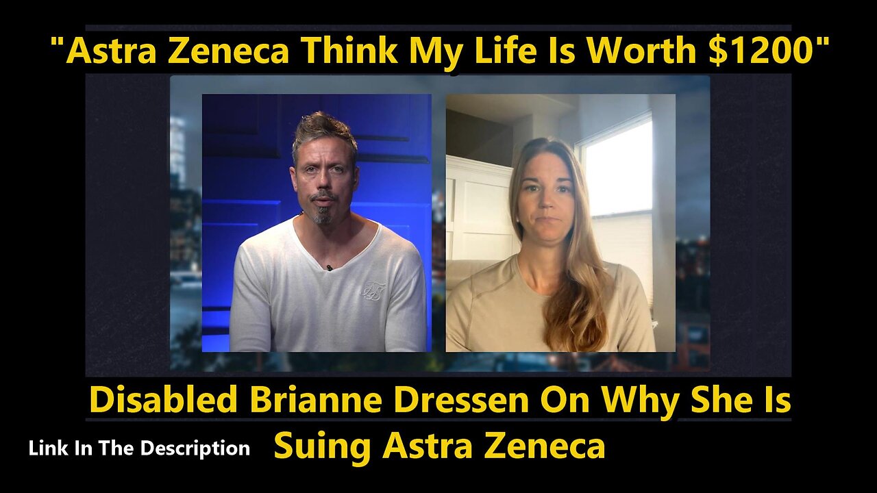 "Astra Zeneca Think My Life Is Worth $1200" - Disabled Brianne Dressen On Why She Is Suing Astra Zeneca