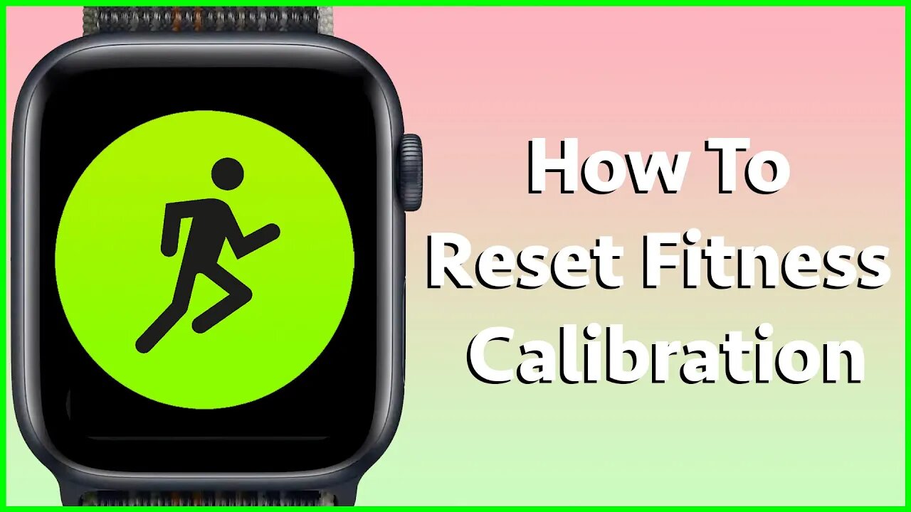 How To Reset Fitness Calibration On An Apple Watch