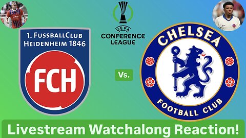 1. FC Heidenheim Vs. Chelsea FC 2024-25 UEFA Conference League League Phase Live Watchalong Reaction