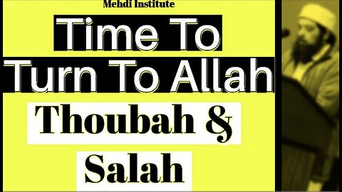 Time To Turn To Allah - Thoubah & salah