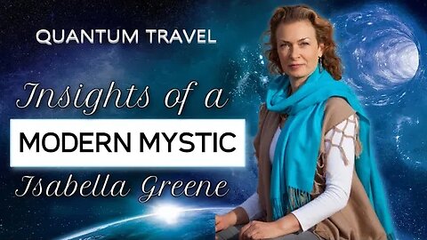 QUANTUM TRAVEL on Insights Of A Modern Mystic w. Isabella Greene.