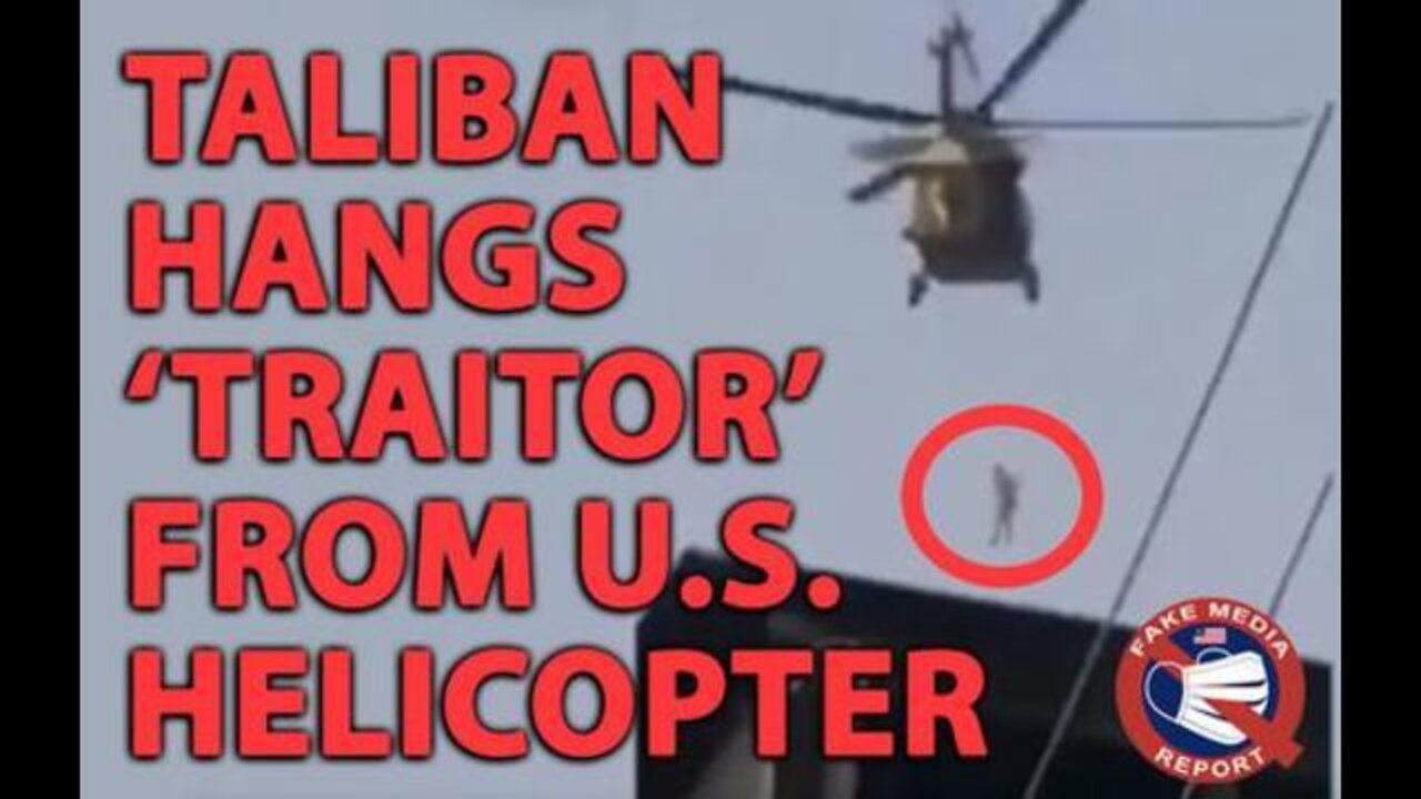 Taliban Hangs 'Traitor' From US Helicopter