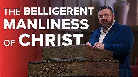 The Belligerent Manliness of Christ