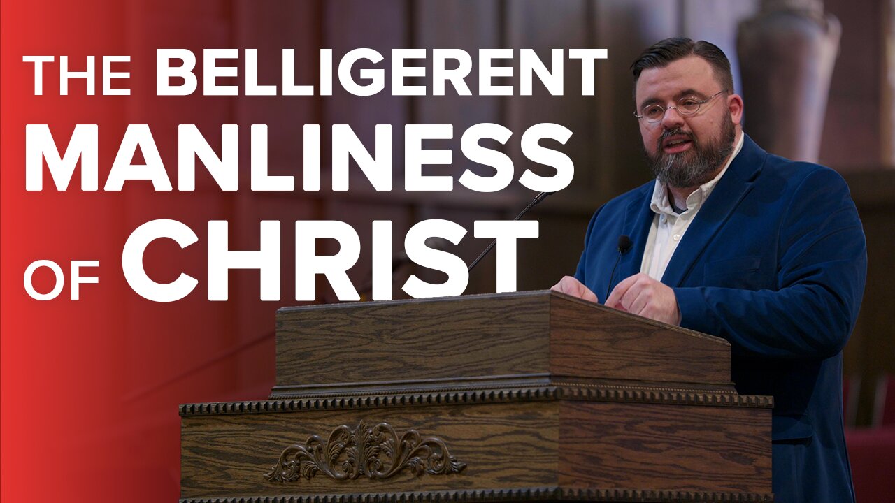 The Belligerent Manliness of Christ