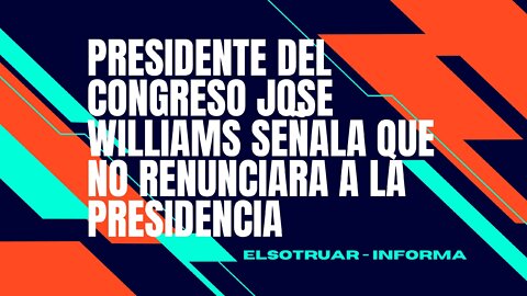 José Williams no renunciaría a la presidencia