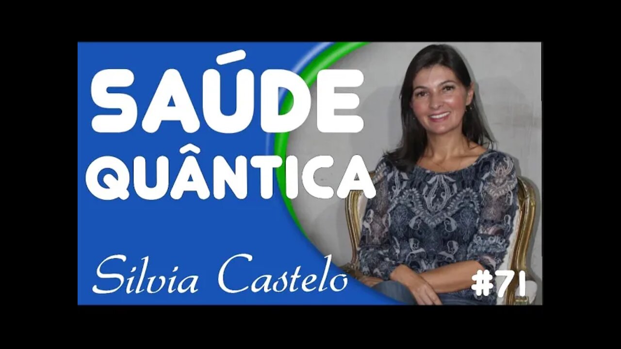 #71 - O QUE É SAÚDE QUÂNTICA com Sílvia Castelo - 5/3/22