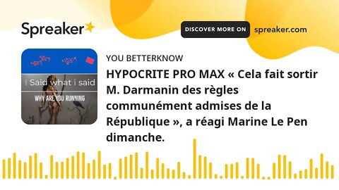 HYPOCRITE PRO MAX « Cela fait sortir M. Darmanin des règles communément admises de la République »,