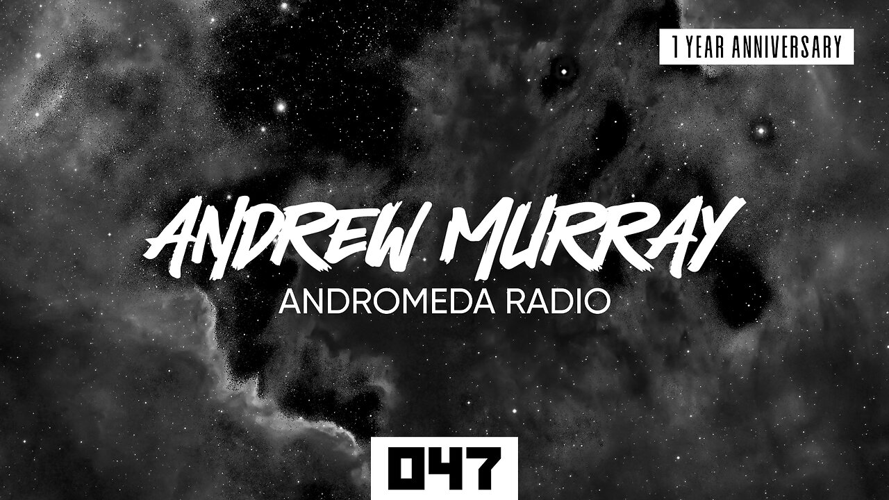 Andrew Murray Presents Andromeda Radio 047 (1 Year Anniversary) [Special 2 Hour Mix]