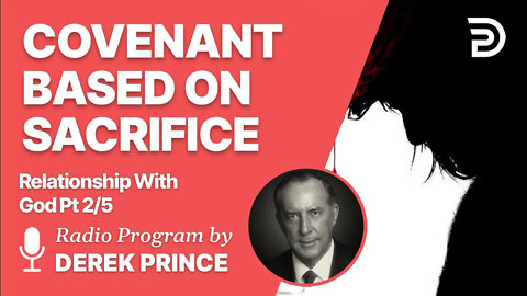 Relationship With God 2 of 5 - Covenant Based on Sacrifice - Derek Prince