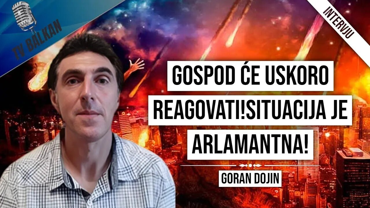 Goran Dojin- Gospod će uskoro REAGOVATI!Situacija je arlamantna!