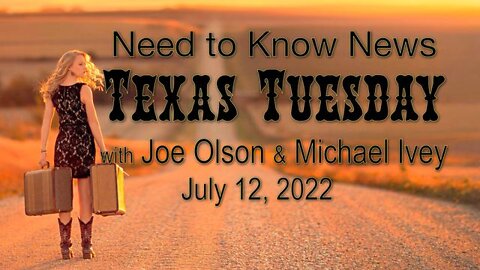 Need to Know News Texas Tuesday (12 July 2022) with Joe Olson and Michael Ivey