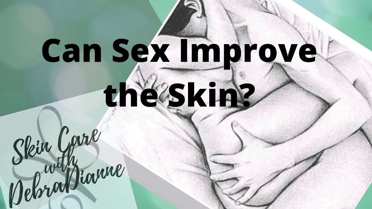 Can Sex Improve your Skin?