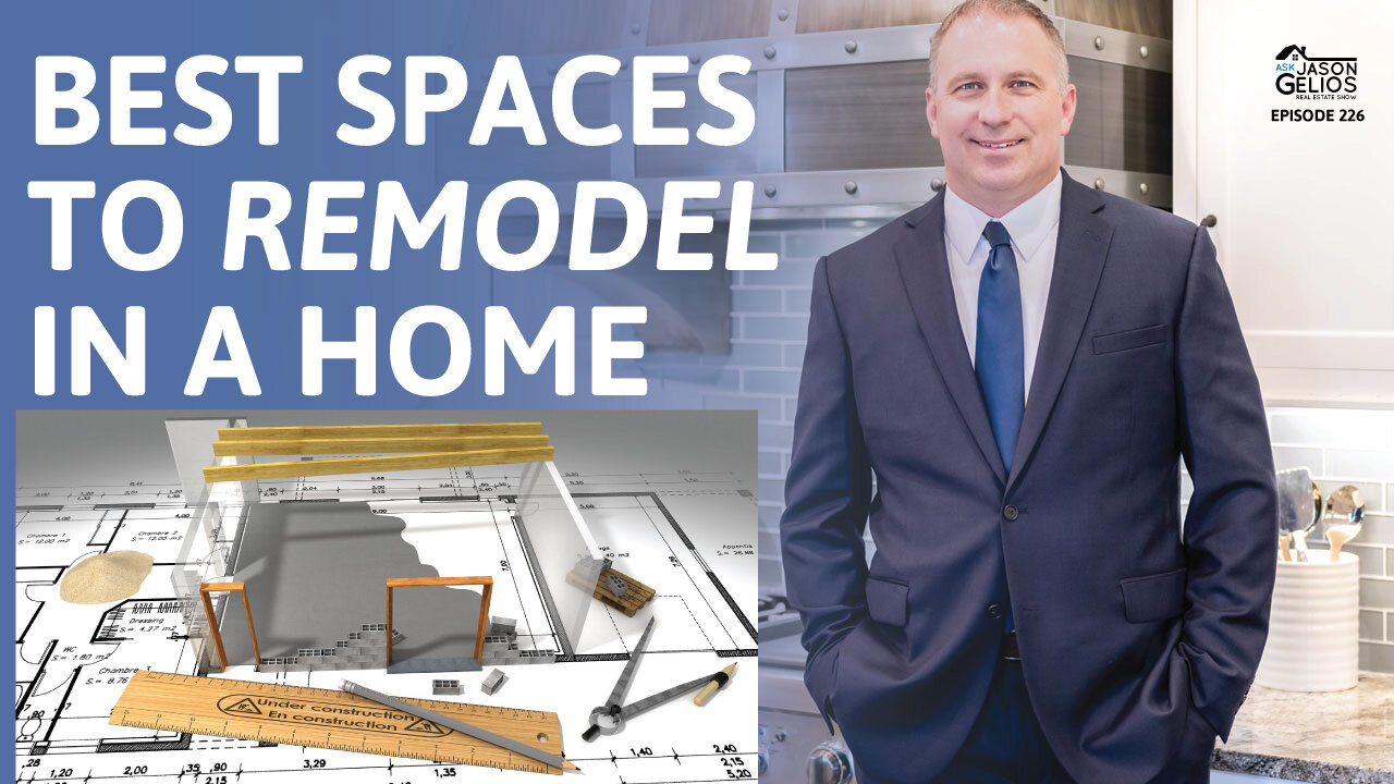 Best Spaces To Remodel In a Home | Ep. 226 AskJasonGelios Real Estate Show