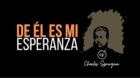 De Él es mi esperanza. (Salmo 62:5) Devocional de hoy Charles Spurgeon