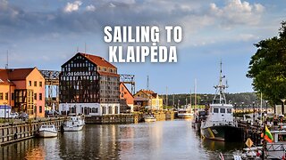 Sailing to Klaipėda #klaipeda , #BalticAdventure, #traveltunes