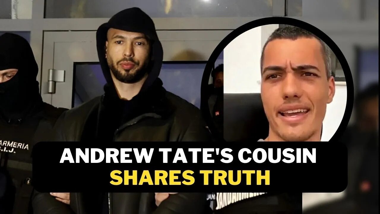 ANDREW TATE'S COUSIN SHARES TRUTH REGARDING HIS ARREST