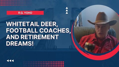 Whitetail Deer, Football Coaches, and Retirement Dreams!