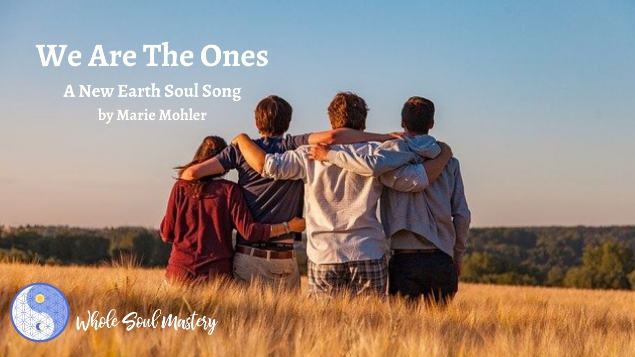 We Are The Ones ~ A New Earth Soul Song