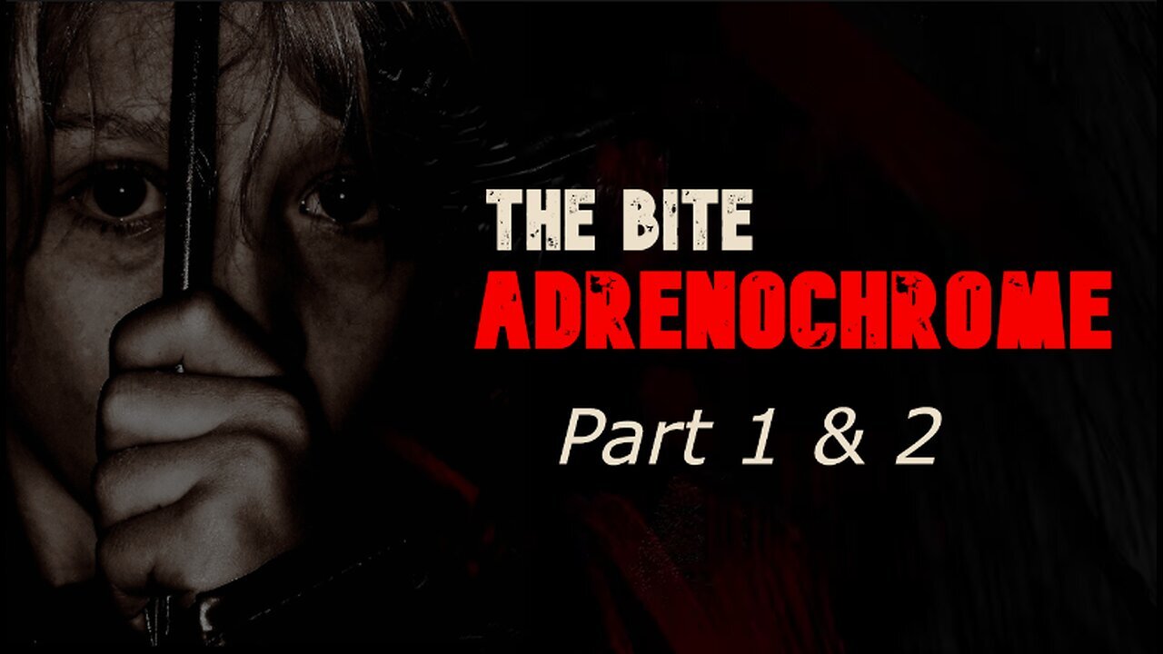 THE BITE: Adrenochrome [Parts 1 & 2] - In Pursuit of Truth