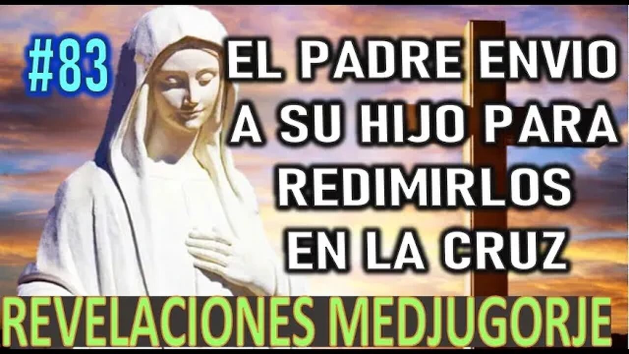 EL PADRE ENVIO A SU HIJO PARA REDIMIRLOS EN LACRUZ - MENSAJES DE LA VIRGEN MARÍA EN MEDJUGORJE