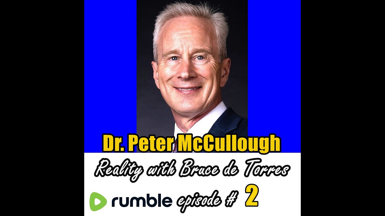 Reality with Bruce de Torres 2. Dr. Peter McCullough