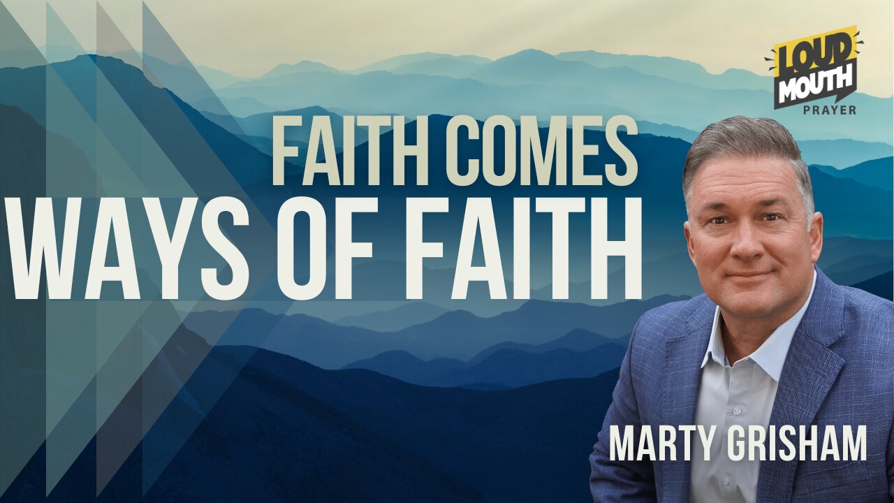 WAYS OF FAITH - Have Faith In God - Marty Grisham of Loudmouth Prayer