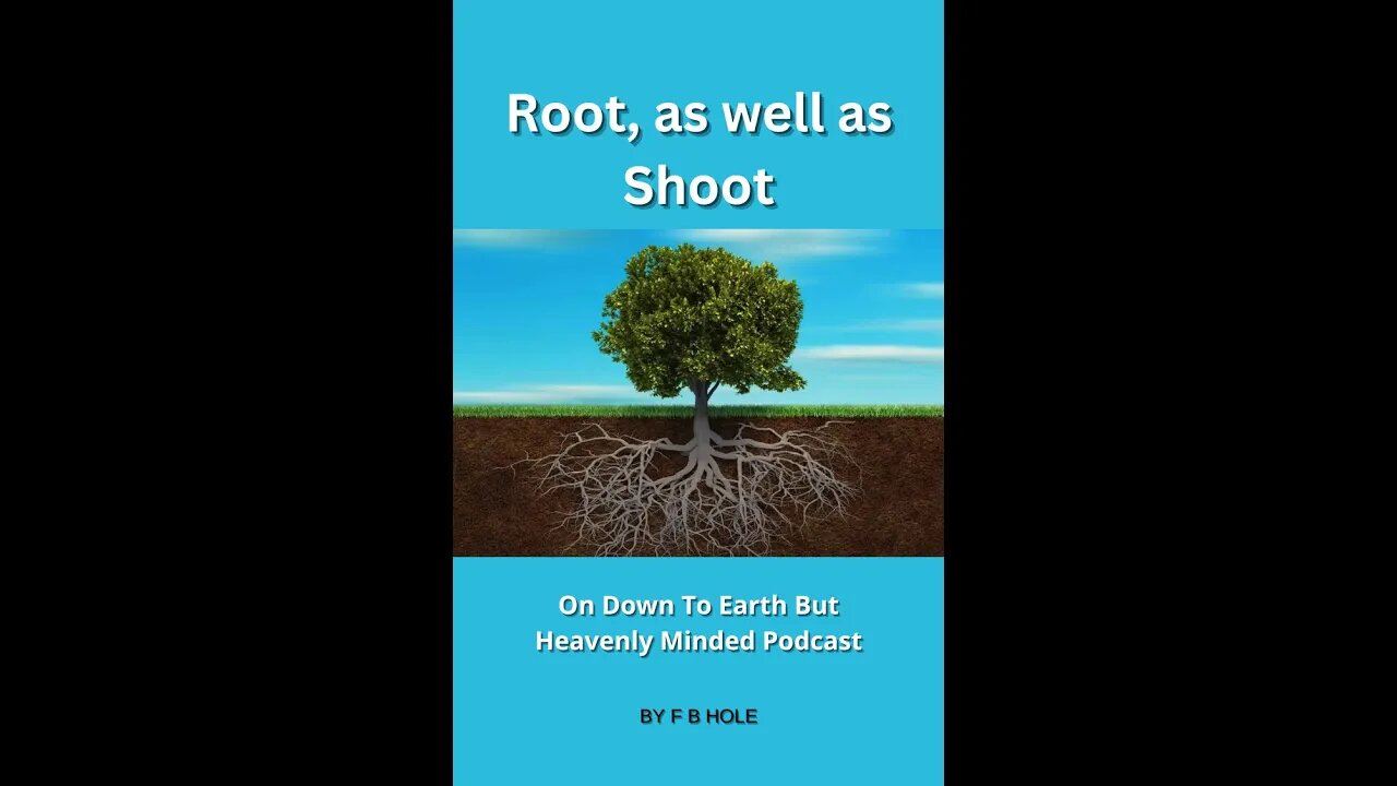 Root, as well as Shoot, On Down to Earth But Heavenly Minded Podcast