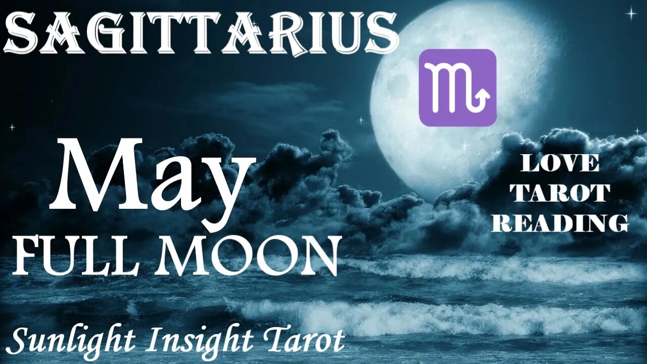 Sagittarius *From Friendship To A Passionate Romance, Your Patience Pays Off* May Full Moon