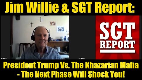 Jim Willie & SGT Report: President Trump Vs. The Khazarian Mafia - The Next Phase Will Shock You