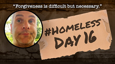 #Homeless Day 16: “Forgiveness is difficult but necessary.”